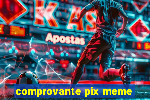 comprovante pix meme